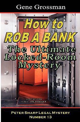 How To Rob A Bank - Peter Sharp Legal Mystery #... 1882629051 Book Cover