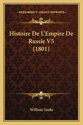 Histoire De L'Empire De Russie V5 (1801) [French] 1167670302 Book Cover