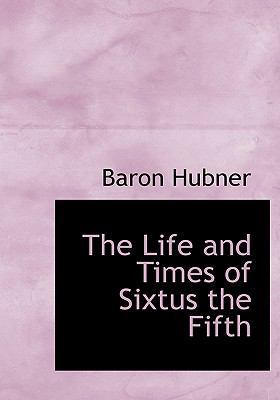 The Life and Times of Sixtus the Fifth 1117112071 Book Cover