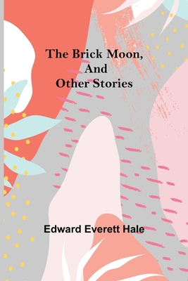 The Brick Moon, and Other Stories 9356015252 Book Cover