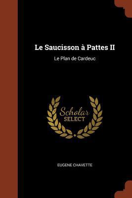 Le Saucisson à Pattes II: Le Plan de Cardeuc [French] 137492119X Book Cover