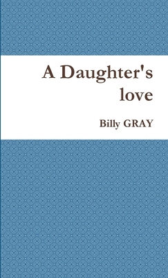 A Daughter's love 0557213649 Book Cover