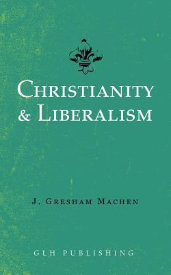 Christianity & Liberalism 1948648539 Book Cover