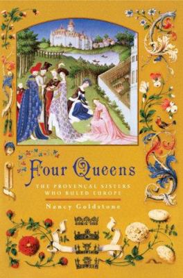 Four Queens: The Provencal Sisters Who Ruled Eu... 0670038431 Book Cover