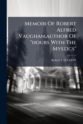 Memoir Of Robert Alfred Vaughan, author Of "hou... 127299418X Book Cover