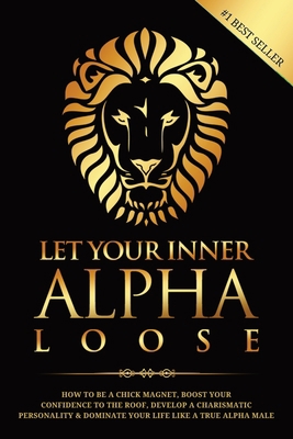 Let Your Inner Alpha Loose: How to Be a Chick M... 9659297629 Book Cover