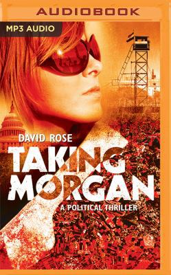 Taking Morgan: A Political Thriller 1511392746 Book Cover