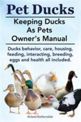Pet Ducks. Keeping Ducks as Pets Owner's Manual... 1910410403 Book Cover