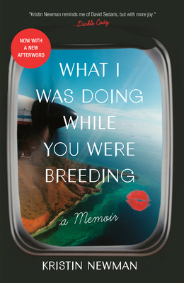 What I Was Doing While You Were Breeding: A Memoir 0804137609 Book Cover