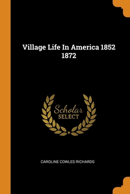 Village Life In America 1852 1872 0344445011 Book Cover