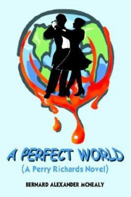 A Perfect World: (A Perry Richards Novel) 1418404586 Book Cover