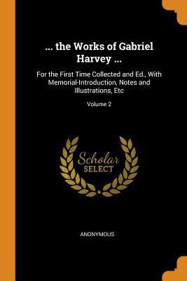 ... the Works of Gabriel Harvey ...: For the Fi... 0343773023 Book Cover