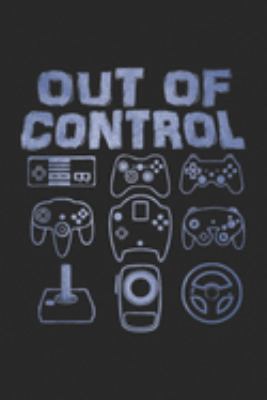 OUT OF CONTROL: Gamer Gaming OUT OF CONTROL Funny Video Game Player Boys Men  Journal/Notebook Blank Lined Ruled 6x9 100 Pages
