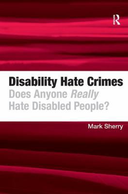 Disability Hate Crimes: Does Anyone Really Hate... 1409407810 Book Cover