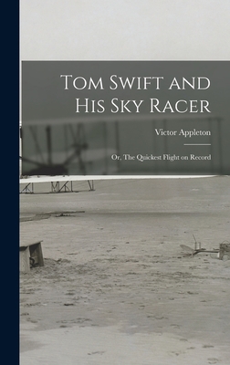Tom Swift and His Sky Racer: Or, The Quickest F... 1017058393 Book Cover