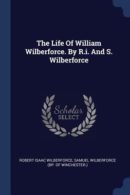 The Life Of William Wilberforce. By R.i. And S.... 1377138003 Book Cover