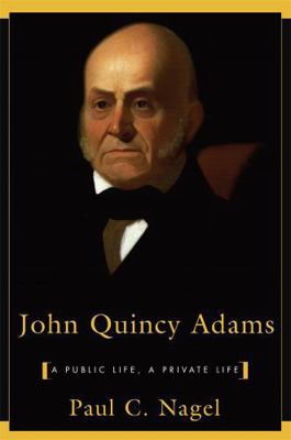 John Quincy Adams: A Public Life, a Private Life 0674479408 Book Cover