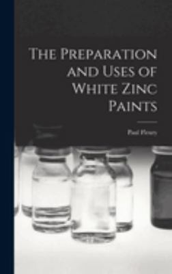 The Preparation and Uses of White Zinc Paints 1018910344 Book Cover