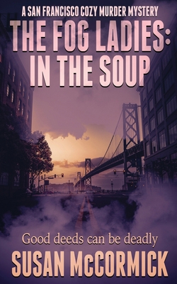 The Fog Ladies: In the Soup 1509237984 Book Cover