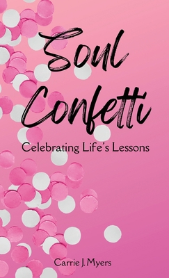 Soul Confetti: Celebrating Life's Lessons 1639374515 Book Cover