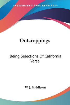 Outcroppings: Being Selections Of California Verse 0548401829 Book Cover