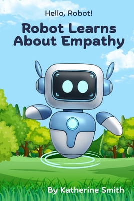 Robot Learns About Empathy B0FX67QVBF Book Cover