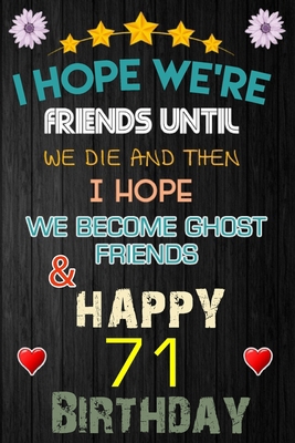 Paperback I Hope We're Friend Until We Die ~ and Happy 71 Birthday: Notebook / happy 71 birthday journal notebook, Diary, appreciation gift, 71 years old ... Girl boy Daughter sons & Girlfriend Boyfriend Book