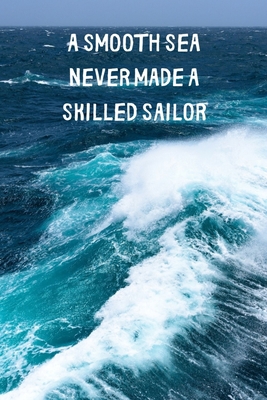 A Smooth Sea Never Made A Skilled Sailor: Inspi... 1694111539 Book Cover