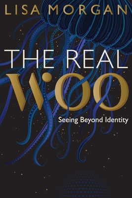 The Real Woo: Seeing Beyond Identity 1916346049 Book Cover