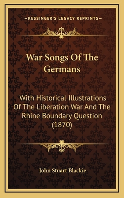 War Songs Of The Germans: With Historical Illus... 116582924X Book Cover