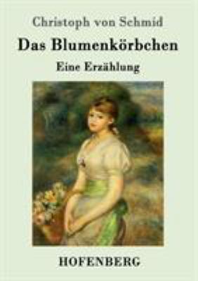 Das Blumenkörbchen: Eine Erzählung [German] 3743705400 Book Cover