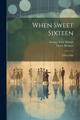 When Sweet Sixteen: A Song Play 1021779075 Book Cover