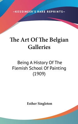 The Art Of The Belgian Galleries: Being A Histo... 1120843162 Book Cover