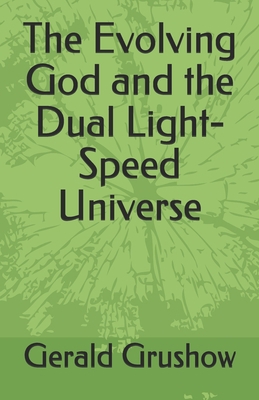 The Evolving God and the Dual Light-Speed Universe B089TRYG16 Book Cover