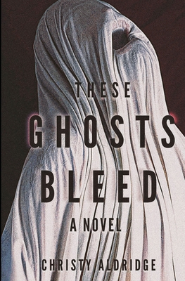These Ghosts Bleed            Book Cover