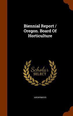 Biennial Report / Oregon. Board of Horticulture 1344751075 Book Cover