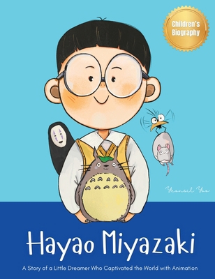 Hayao Miyazaki: A Story of a Little Dreamer Who... 1998277259 Book Cover