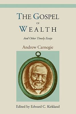 The Gospel of Wealth and Other Timely Essays 1578989868 Book Cover