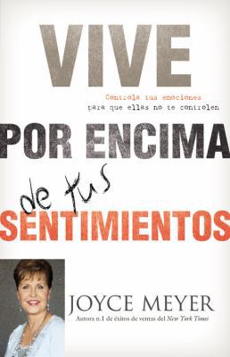 Vive Por Encima de Tus Sentimientos: Controla T... [Spanish] 0446583219 Book Cover