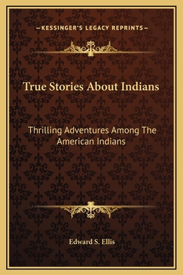 True Stories About Indians: Thrilling Adventure... 1169300758 Book Cover