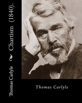 Chartism (1840). By: Thomas Carlyle: Thomas Car... 172071455X Book Cover