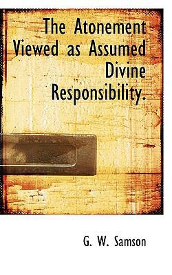 The Atonement Viewed as Assumed Divine Responsi... 1117413888 Book Cover