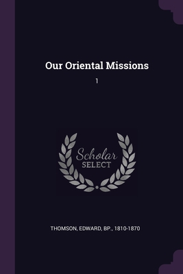 Our Oriental Missions: 1 1378120167 Book Cover