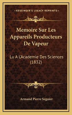 Memoire Sur Les Appareils Producteurs De Vapeur... [French] 1168794927 Book Cover