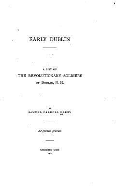 Early Dublin, A List of the Revolutionary Soldi... 1530190304 Book Cover