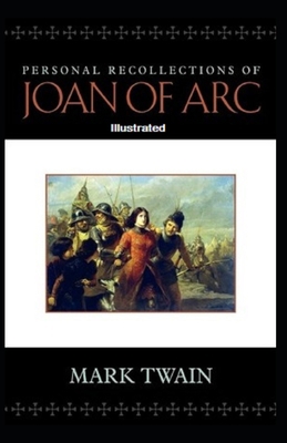 Personal Recollections of Joan of Arc Illustrated B08L4GMNM7 Book Cover