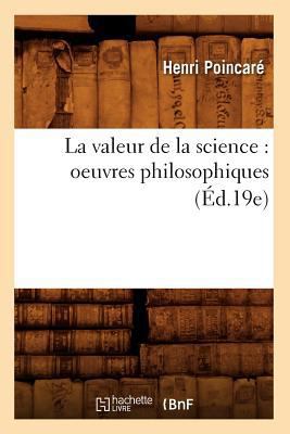 La Valeur de la Science: Oeuvres Philosophiques... [French] 2012684653 Book Cover