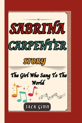 Sabrina Carpenter Story: The Girl Who Sang To T...            Book Cover