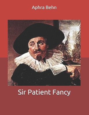 Sir Patient Fancy: Large Print B086G2Z9ZQ Book Cover