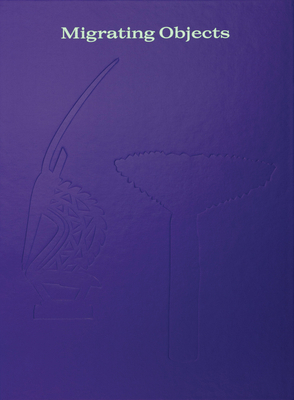 Migrating Objects: Arts of Africa, Oceania, and... 8829704857 Book Cover